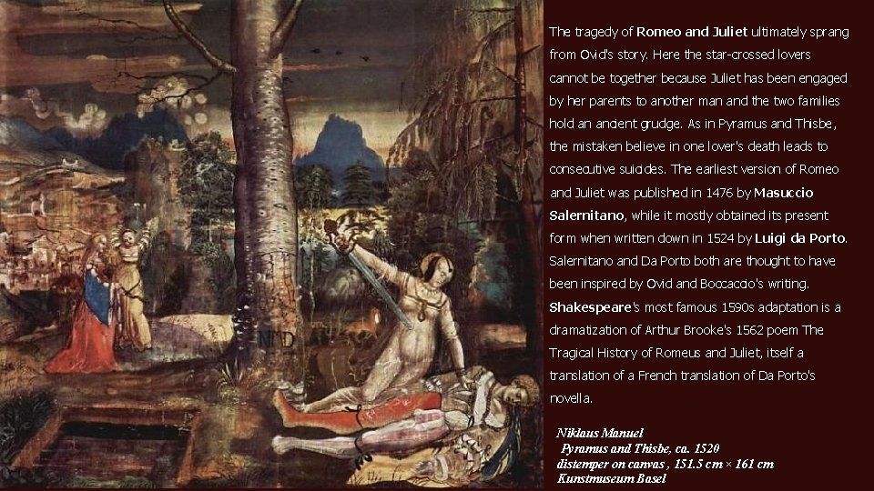 The tragedy of Romeo and Juliet ultimately sprang from Ovid's story. Here the star-crossed