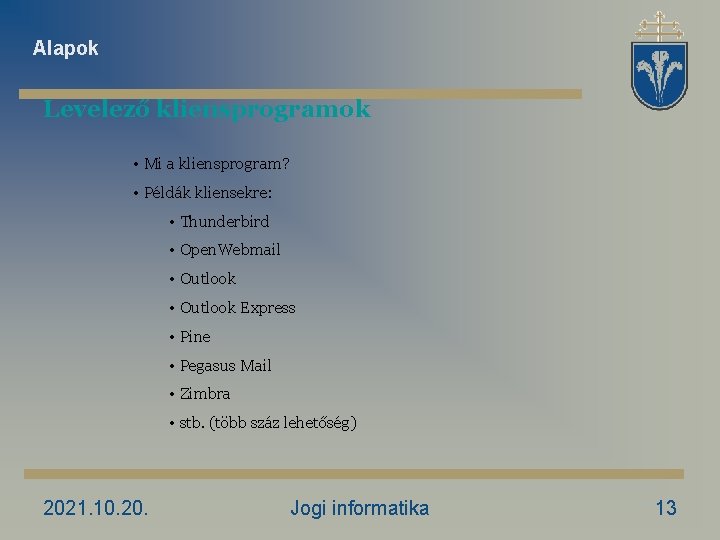 Alapok Levelező kliensprogramok • Mi a kliensprogram? • Példák kliensekre: • Thunderbird • Open.