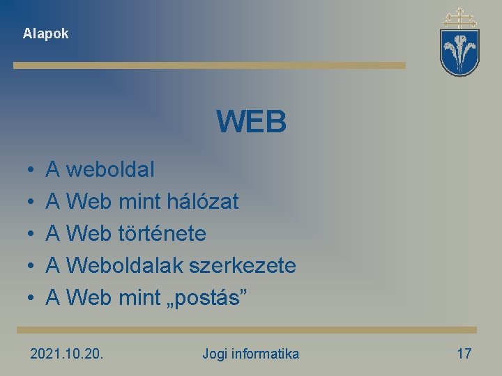Alapok WEB • • • A weboldal A Web mint hálózat A Web története