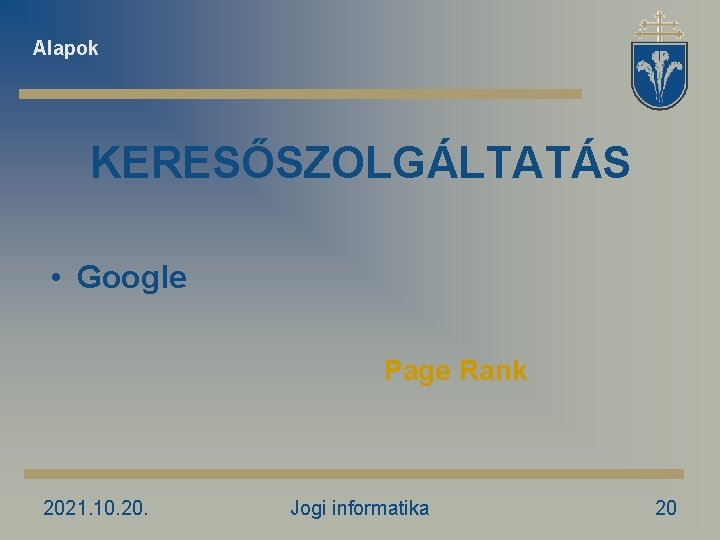 Alapok KERESŐSZOLGÁLTATÁS • Google Page Rank 2021. 10. 20. Jogi informatika 20 