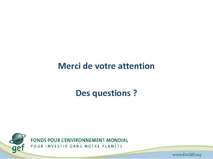 Merci de votre attention Des questions ? 