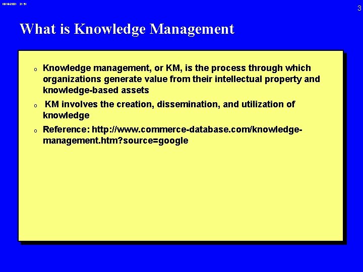 10/19/2021 21: 51 3 What is Knowledge Management 0 Knowledge management, or KM, is