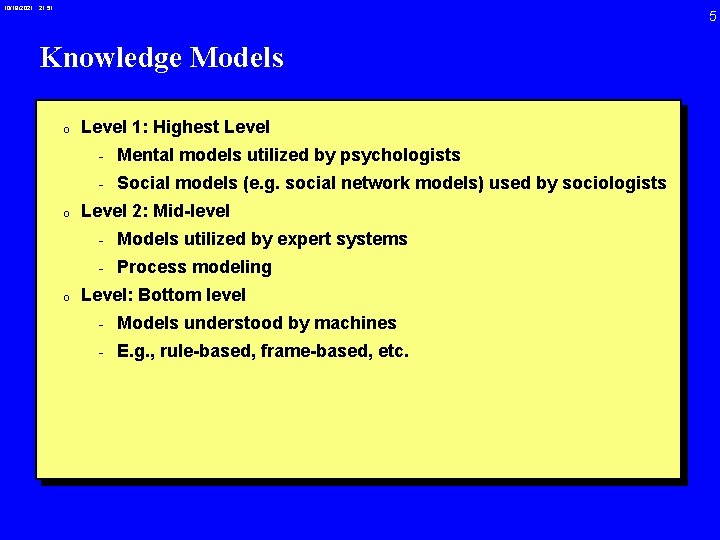 10/19/2021 21: 51 5 Knowledge Models 0 Level 1: Highest Level - Mental models