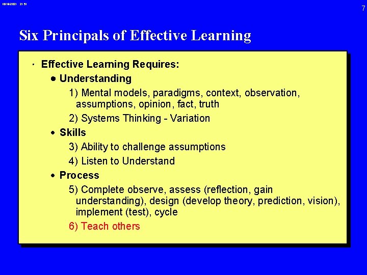 10/19/2021 21: 51 7 Six Principals of Effective Learning • Effective Learning Requires: ·