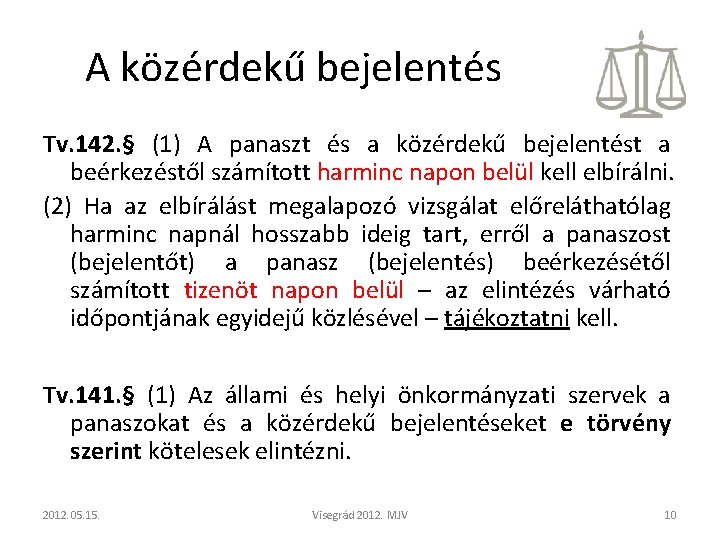 A közérdekű bejelentés Tv. 142. § (1) A panaszt és a közérdekű bejelentést a A közérdekű bejelentés Tv. 142. § (1) A panaszt és a közérdekű bejelentést a