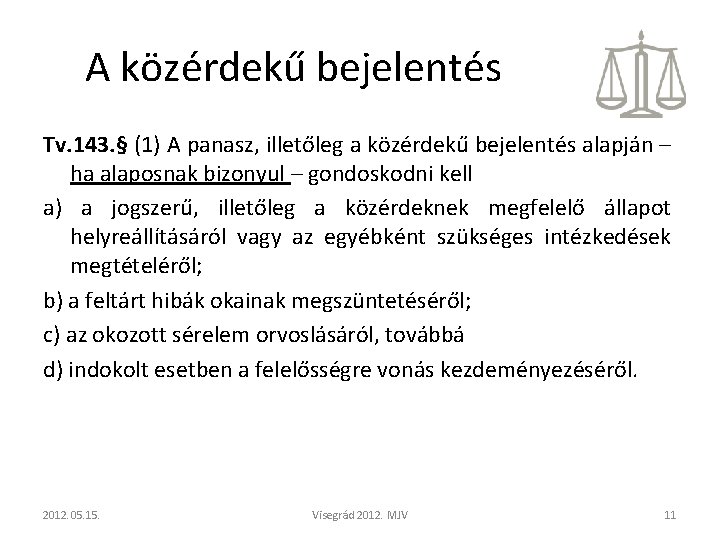 A közérdekű bejelentés Tv. 143. § (1) A panasz, illetőleg a közérdekű bejelentés alapján A közérdekű bejelentés Tv. 143. § (1) A panasz, illetőleg a közérdekű bejelentés alapján