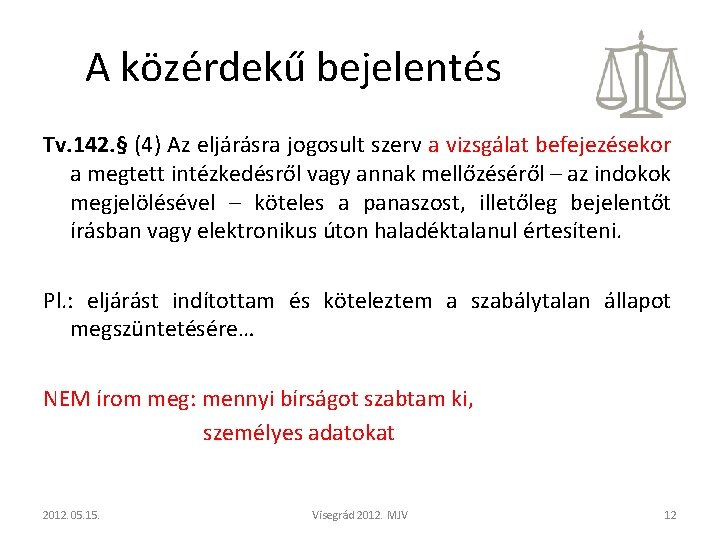 A közérdekű bejelentés Tv. 142. § (4) Az eljárásra jogosult szerv a vizsgálat befejezésekor A közérdekű bejelentés Tv. 142. § (4) Az eljárásra jogosult szerv a vizsgálat befejezésekor