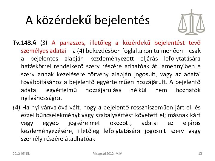 A közérdekű bejelentés Tv. 143. § (3) A panaszos, illetőleg a közérdekű bejelentést tevő A közérdekű bejelentés Tv. 143. § (3) A panaszos, illetőleg a közérdekű bejelentést tevő