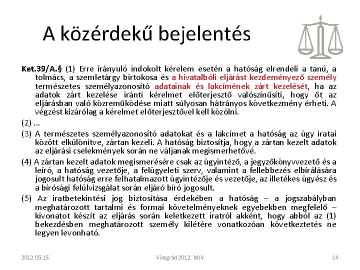 A közérdekű bejelentés Ket. 39/A. § (1) Erre irányuló indokolt kérelem esetén a hatóság A közérdekű bejelentés Ket. 39/A. § (1) Erre irányuló indokolt kérelem esetén a hatóság