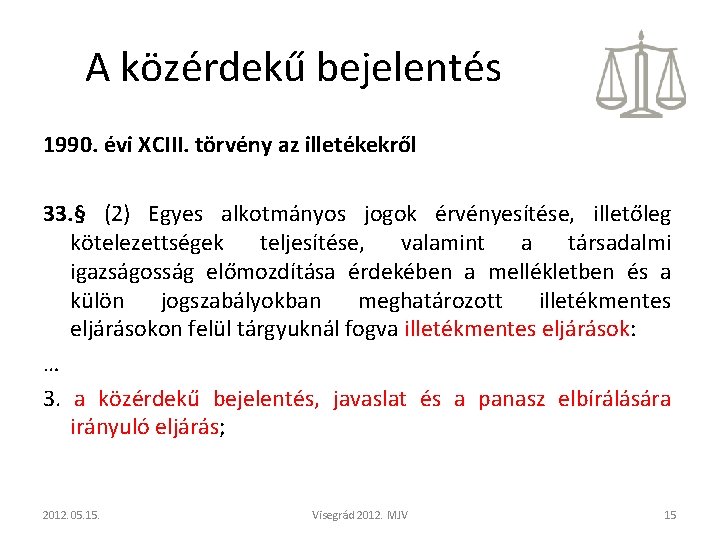 A közérdekű bejelentés 1990. évi XCIII. törvény az illetékekről 33. § (2) Egyes alkotmányos A közérdekű bejelentés 1990. évi XCIII. törvény az illetékekről 33. § (2) Egyes alkotmányos