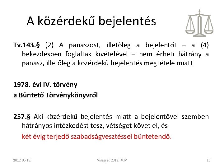A közérdekű bejelentés Tv. 143. § (2) A panaszost, illetőleg a bejelentőt – a A közérdekű bejelentés Tv. 143. § (2) A panaszost, illetőleg a bejelentőt – a