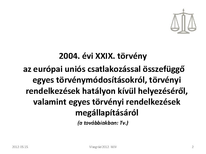 2004. évi XXIX. törvény az európai uniós csatlakozással összefüggő egyes törvénymódosításokról, törvényi rendelkezések hatályon 2004. évi XXIX. törvény az európai uniós csatlakozással összefüggő egyes törvénymódosításokról, törvényi rendelkezések hatályon