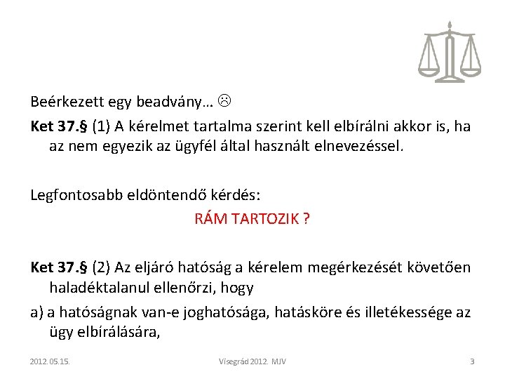 Beérkezett egy beadvány… Ket 37. § (1) A kérelmet tartalma szerint kell elbírálni akkor Beérkezett egy beadvány… Ket 37. § (1) A kérelmet tartalma szerint kell elbírálni akkor