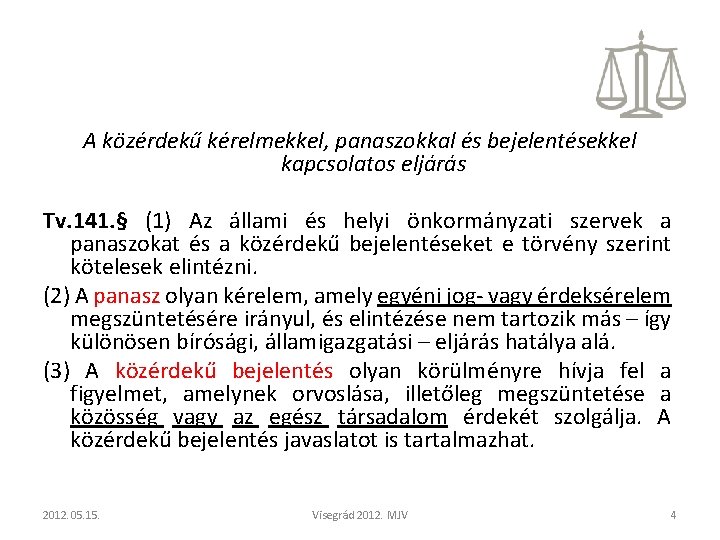A közérdekű kérelmekkel, panaszokkal és bejelentésekkel kapcsolatos eljárás Tv. 141. § (1) Az állami A közérdekű kérelmekkel, panaszokkal és bejelentésekkel kapcsolatos eljárás Tv. 141. § (1) Az állami