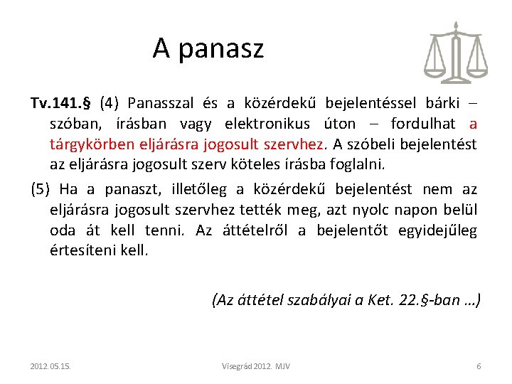 A panasz Tv. 141. § (4) Panasszal és a közérdekű bejelentéssel bárki – szóban, A panasz Tv. 141. § (4) Panasszal és a közérdekű bejelentéssel bárki – szóban,