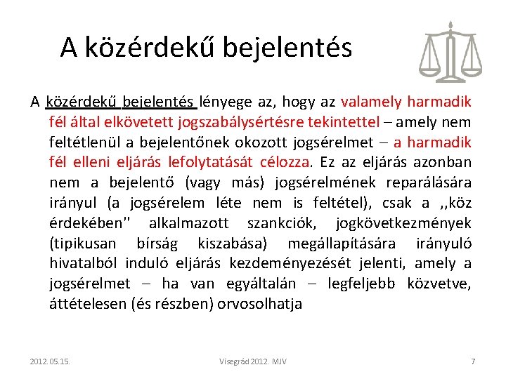 A közérdekű bejelentés lényege az, hogy az valamely harmadik fél által elkövetett jogszabálysértésre tekintettel A közérdekű bejelentés lényege az, hogy az valamely harmadik fél által elkövetett jogszabálysértésre tekintettel