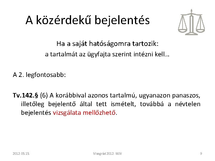 A közérdekű bejelentés Ha a saját hatóságomra tartozik: a tartalmát az ügyfajta szerint intézni A közérdekű bejelentés Ha a saját hatóságomra tartozik: a tartalmát az ügyfajta szerint intézni
