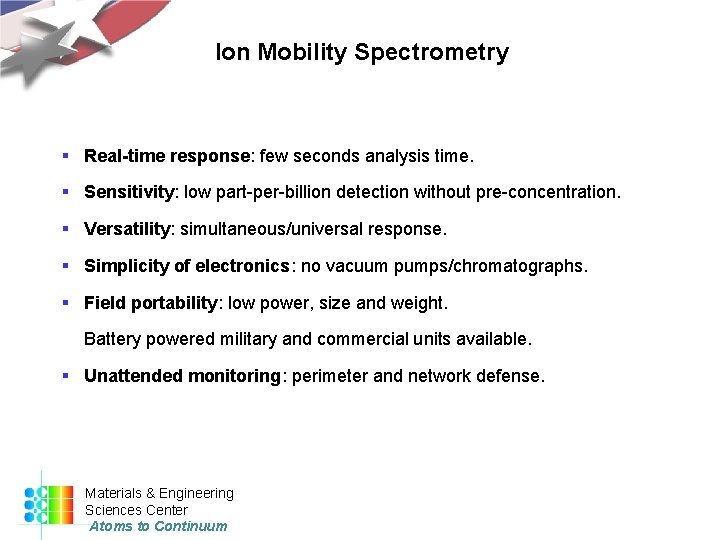 Ion Mobility Spectrometry § Real-time response: few seconds analysis time. § Sensitivity: low part-per-billion