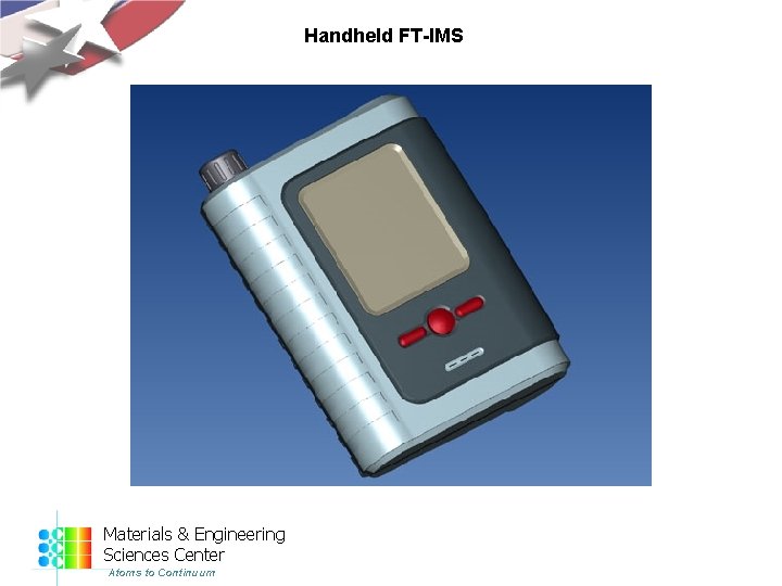 Handheld FT-IMS Materials & Engineering Sciences Center Atoms to Continuum 