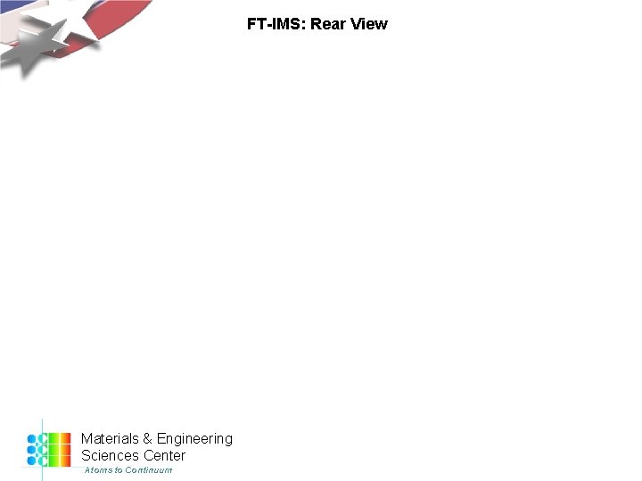 FT-IMS: Rear View Materials & Engineering Sciences Center Atoms to Continuum 