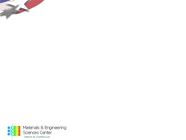 Materials & Engineering Sciences Center Atoms to Continuum 