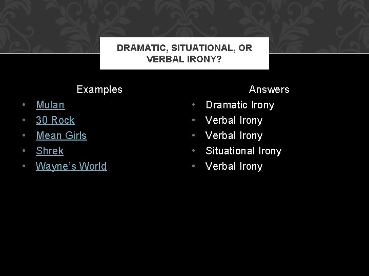 DRAMATIC, SITUATIONAL, OR VERBAL IRONY? Examples • • • Mulan Answers • Dramatic Irony