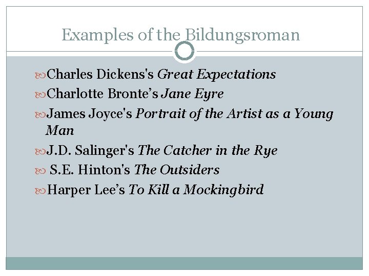 Examples of the Bildungsroman Charles Dickens's Great Expectations Charlotte Bronte’s Jane Eyre James Joyce's