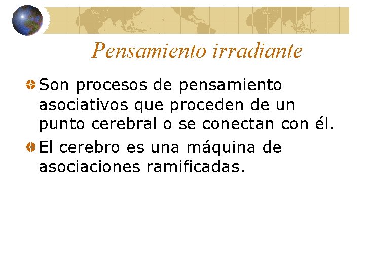 Pensamiento irradiante Son procesos de pensamiento asociativos que proceden de un punto cerebral o