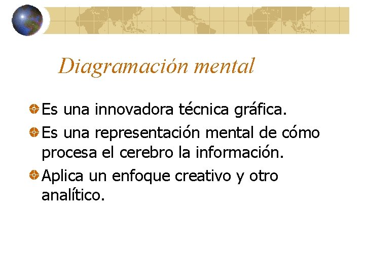 Diagramación mental Es una innovadora técnica gráfica. Es una representación mental de cómo procesa