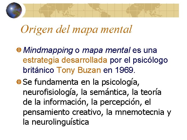 Origen del mapa mental Mindmapping o mapa mental es una estrategia desarrollada por el
