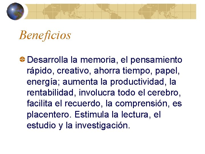 Beneficios Desarrolla la memoria, el pensamiento rápido, creativo, ahorra tiempo, papel, energía; aumenta la