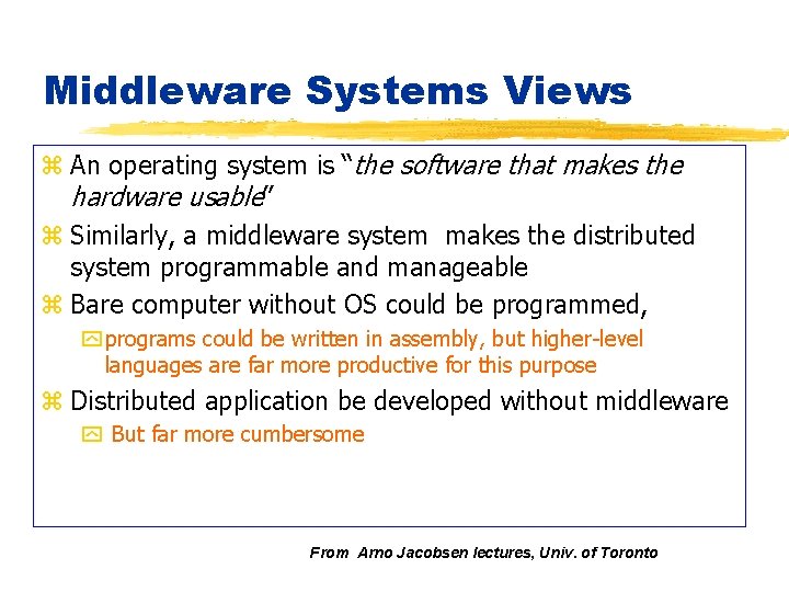 Middleware Systems Views z An operating system is “the software that makes the hardware
