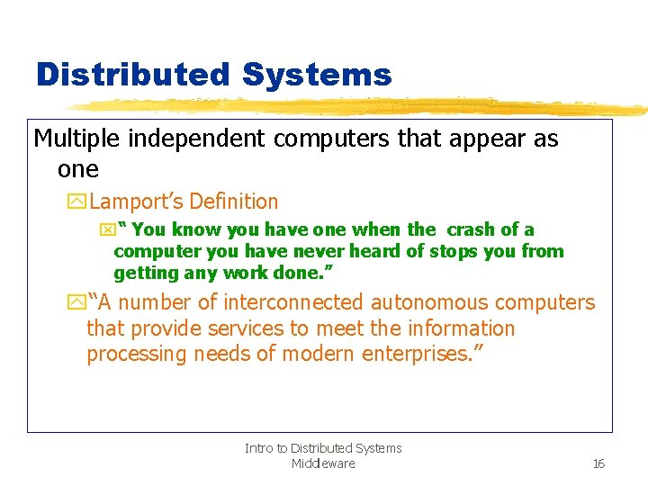 Distributed Systems Multiple independent computers that appear as one y. Lamport’s Definition x“ You