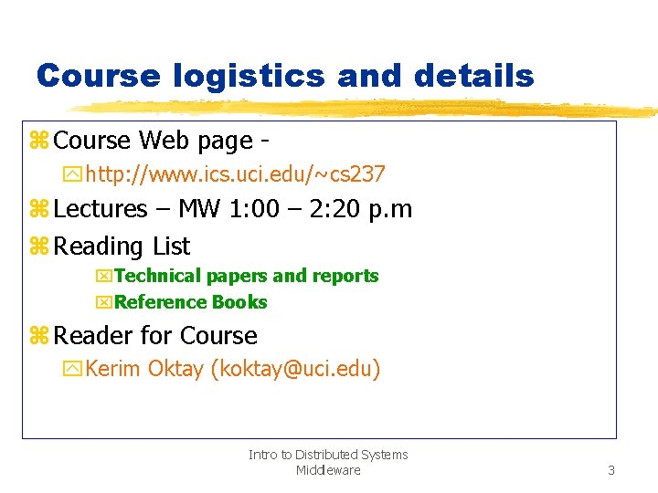 Course logistics and details z Course Web page yhttp: //www. ics. uci. edu/~cs 237