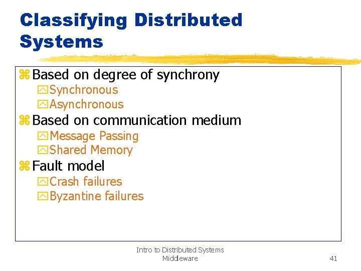 Classifying Distributed Systems z Based on degree of synchrony y. Synchronous y. Asynchronous z