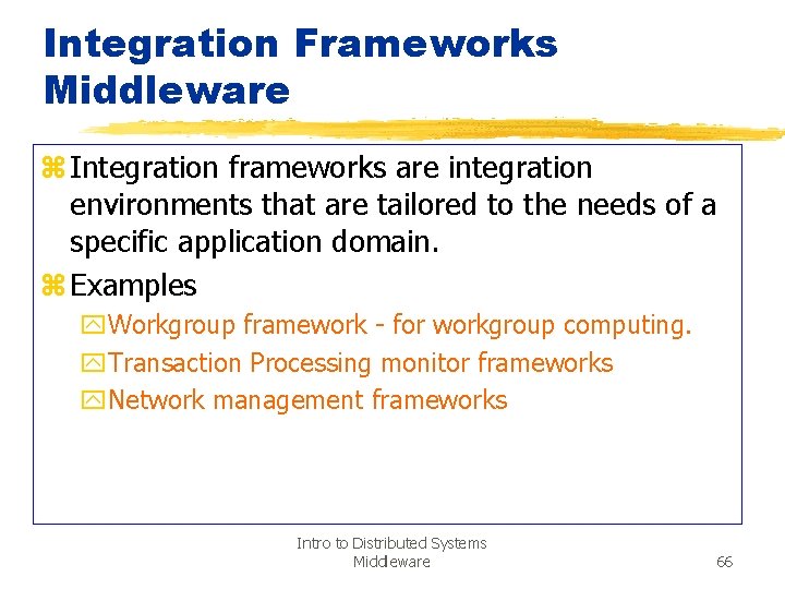 Integration Frameworks Middleware z Integration frameworks are integration environments that are tailored to the