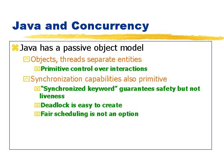 Java and Concurrency z Java has a passive object model y. Objects, threads separate