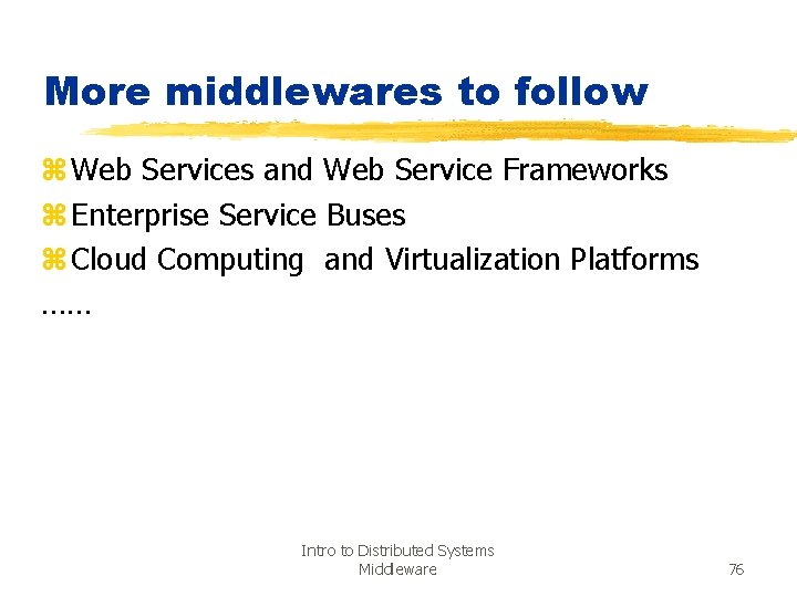 More middlewares to follow z Web Services and Web Service Frameworks z Enterprise Service
