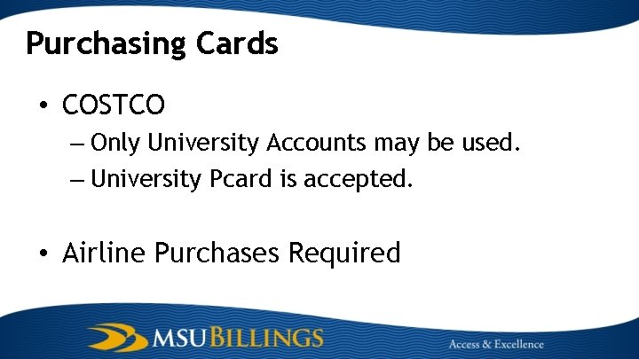 Purchasing Cards • COSTCO – Only University Accounts may be used. – University Pcard