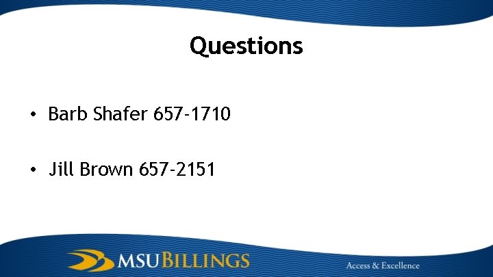 Questions • Barb Shafer 657 -1710 • Jill Brown 657 -2151 
