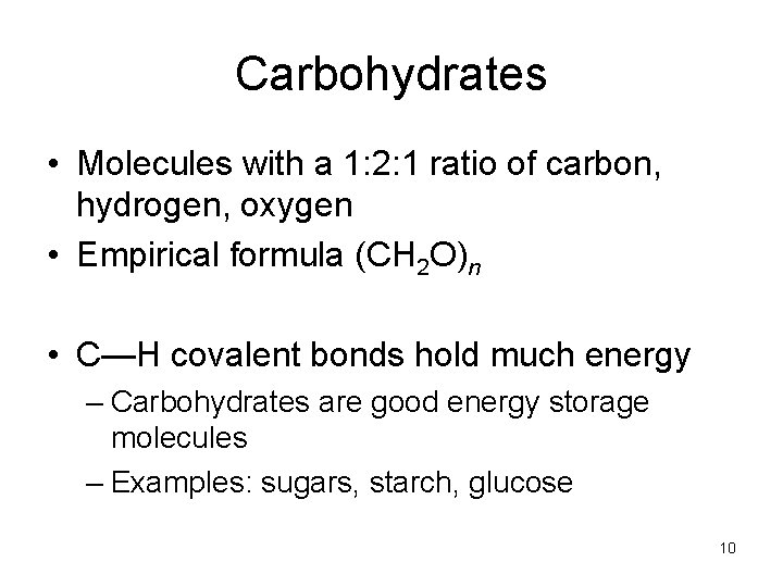 Carbohydrates • Molecules with a 1: 2: 1 ratio of carbon, hydrogen, oxygen •