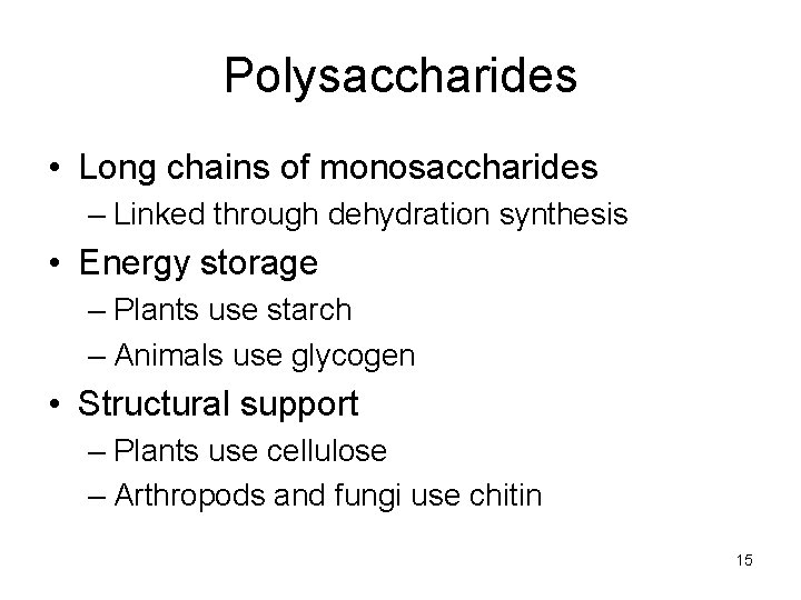 Polysaccharides • Long chains of monosaccharides – Linked through dehydration synthesis • Energy storage