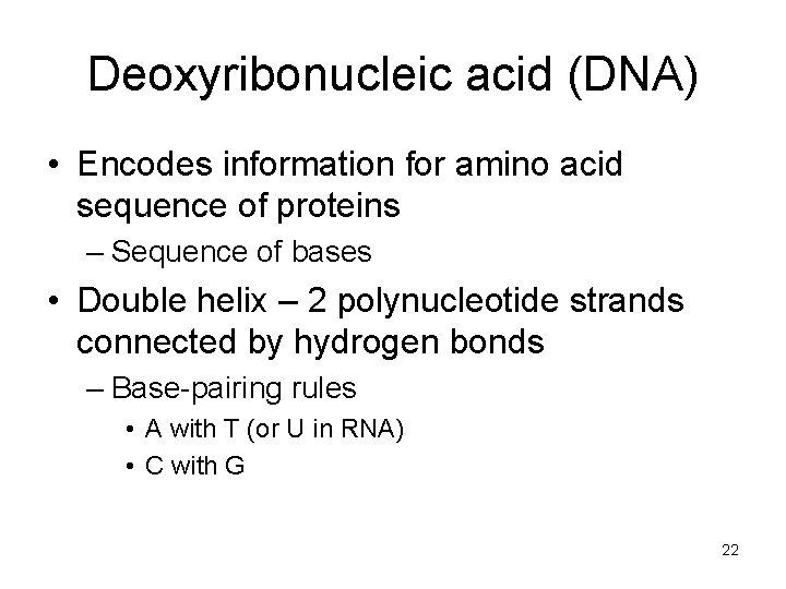 Deoxyribonucleic acid (DNA) • Encodes information for amino acid sequence of proteins – Sequence