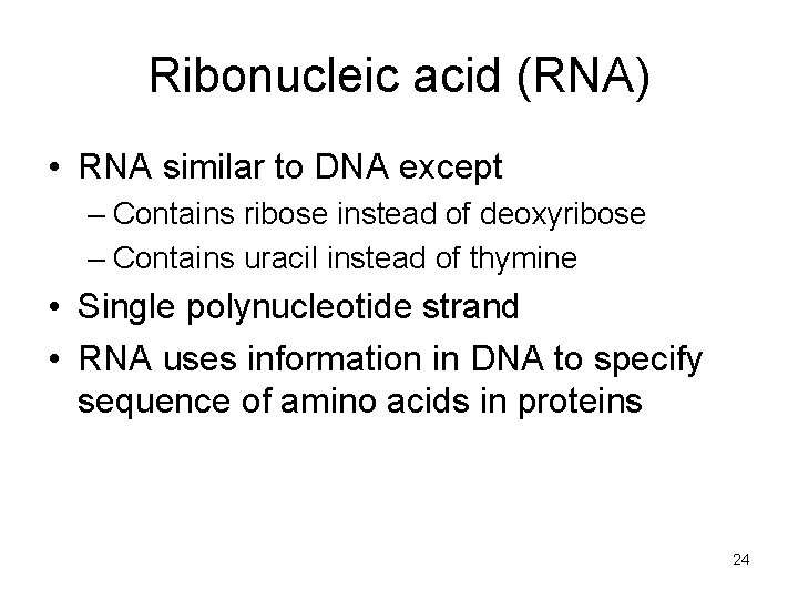 Ribonucleic acid (RNA) • RNA similar to DNA except – Contains ribose instead of