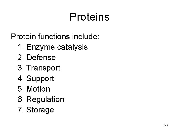 Proteins Protein functions include: 1. Enzyme catalysis 2. Defense 3. Transport 4. Support 5.