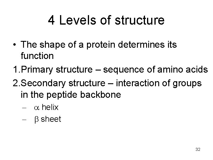 4 Levels of structure • The shape of a protein determines its function 1.