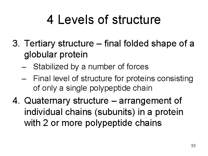 4 Levels of structure 3. Tertiary structure – final folded shape of a globular