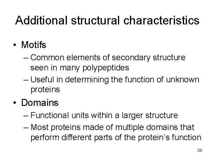 Additional structural characteristics • Motifs – Common elements of secondary structure seen in many