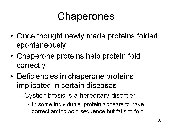 Chaperones • Once thought newly made proteins folded spontaneously • Chaperone proteins help protein