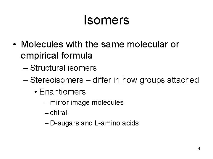 Isomers • Molecules with the same molecular or empirical formula – Structural isomers –